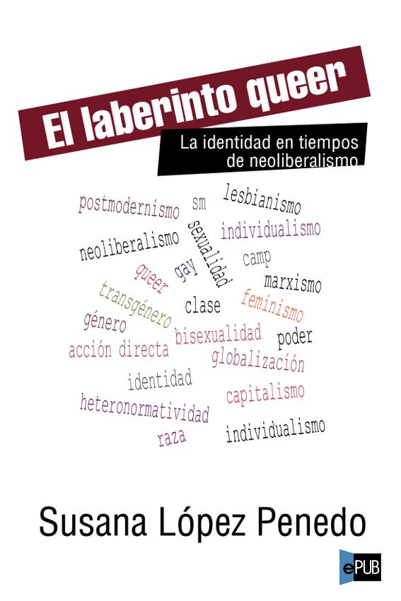 El laberinto queer. La identidad en tiempos del neoliberalismo.