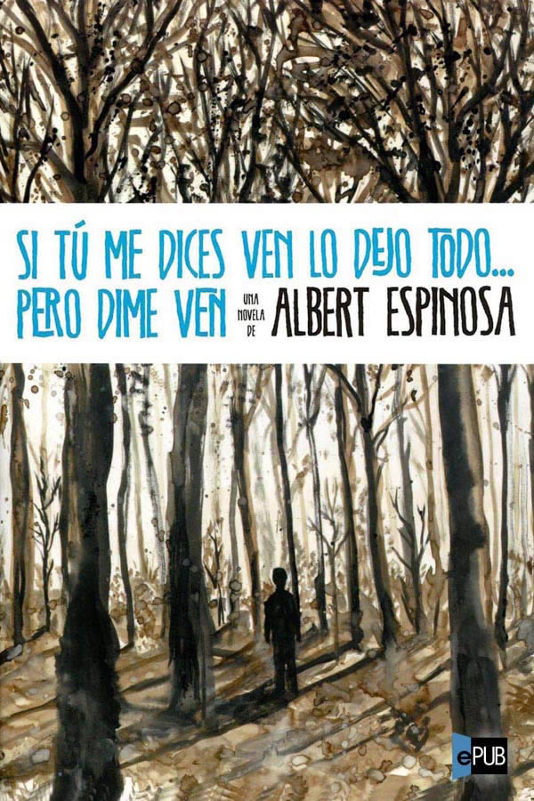 Si tú me dices ven lo dejo todo... pero dime ven...