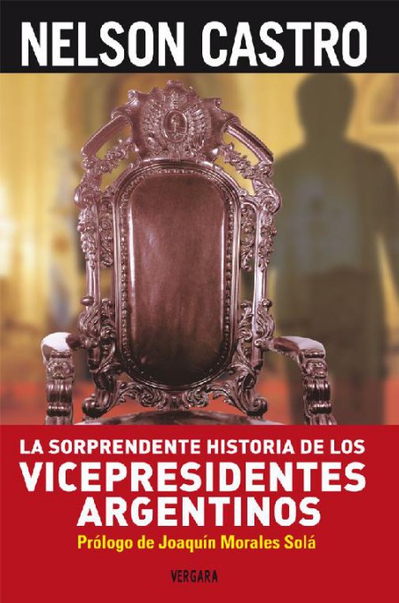 La Sorprendente Historia De Los Vicepresidentes Argentinos