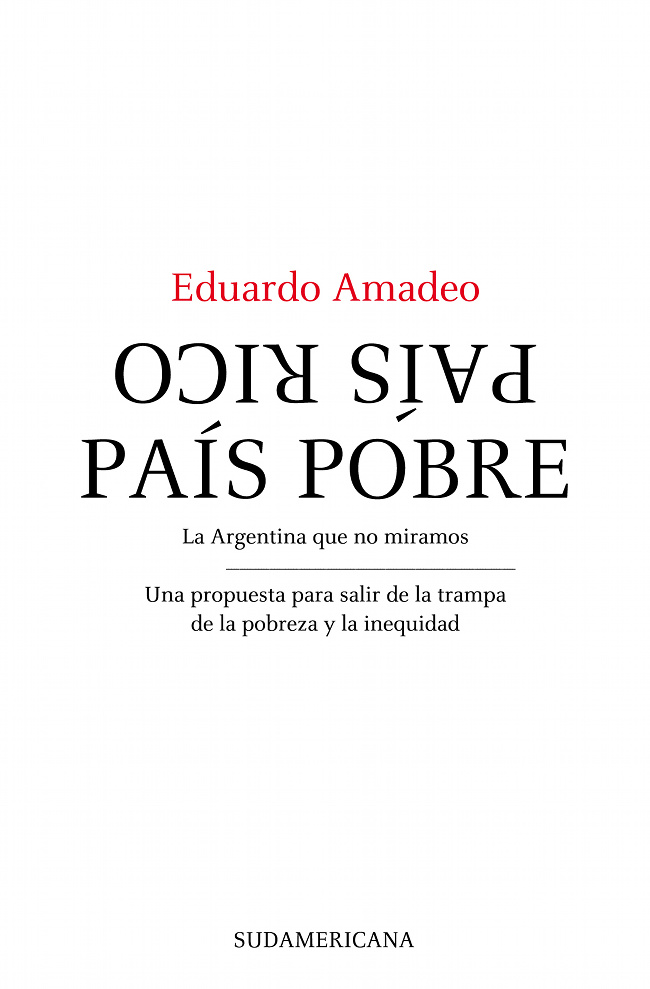 País rico, país pobre: La Argentina que no miramos. Un propuesta para salir de la trampa de la pobreza