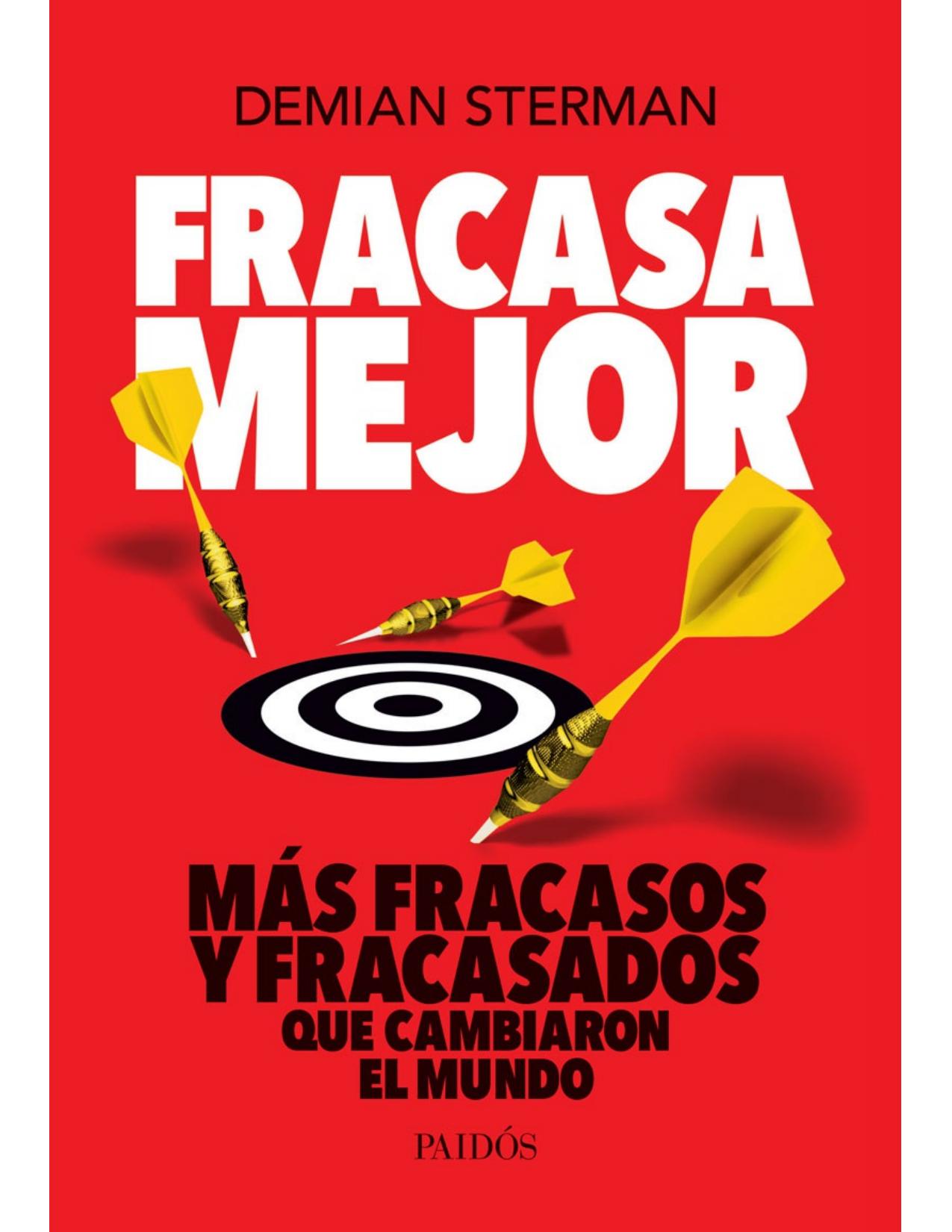FRACASA MEJOR: MÁS CASOS DE FRACASOS Y FRACASADOS QUE CAMBIARON EL MUNDO
